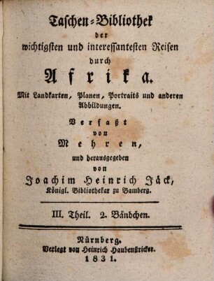 Taschenbibliothek der wichtigsten und interessantesten See- und Landreisen : von d. Erfindung d. Buchdruckerkunst bis auf unsere Zeiten. 73. 1831