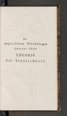 Der empirischen Psychologie Zweyter Theil Theorie der Sinnlichkeit.