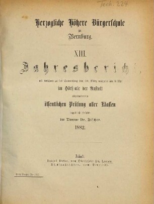Jahresbericht : mit welchem zu d. ... im Hörsaale d. Anstalt abzuhaltenden öffentlichen Prüfung aller Klassen ergebenst einladet .... 1881/82 = Jahresber. 13
