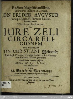 Rectore Magnificentissimo, Serenissimo Principe ac Domino, Dn. Frider. Augusto Principe Regio ... Dissertationem Praeliminarem De Iure Zeli Circa Religionem