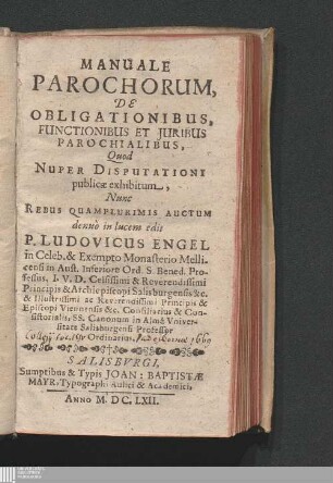 Manuale Parochorum, De Obligationibus, Functionibus Et Juribus Parochialibus : Quod Nuper Disputationi publicæ exhibitum, Nunc Rebus Quamplurimis Auctum denuò in lucem edit