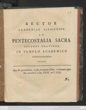 Rector Academiae Lipsiensis ad Pentecostalia Sacra Solemni Oratione In Templo Academico Concelebranda Invitat : Spec. IV prouidentiae, ex fine sermonum Elihui, et sententia ipsius Dei decretoria a Cap. XXXV. ad C. XLII. ; [P. P. Dom. Exaudi A. R. S. MDCCLXXII.]