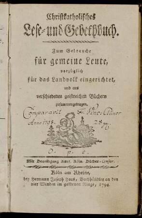 Christkatholisches Lese- und Gebethbuch : Zum Gebrauche für gemeine Leute, vorzüglich für das Landvolk eingerichtet, und aus verschiedenen geistreichen Büchern zusammgetragen