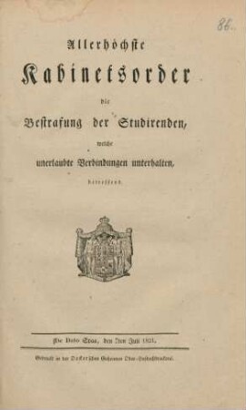 Allerhöchste Kabinetsorder, die Bestrafung der Studirenden, welche unerlaubte Verbindungen unterhalten, betreffend : De Dato Spaa den 7ten Juli 1821