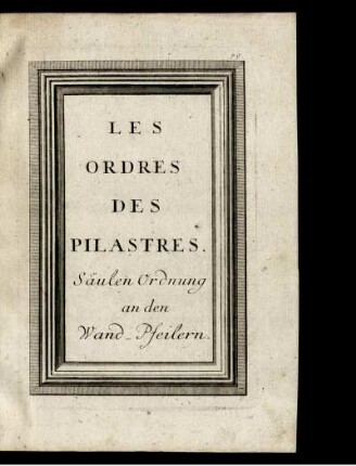 Les Ordres Des Pilastres. Säulen Ordnung an den Wand-Pfeilern.