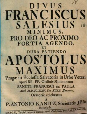 S[anctus] Franciscus Salesius minimus Apostolus maximus ... : orat. celebratus 1744