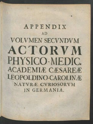 Appendix ad Volumen Secundum Actorum Physico-Medic. Academiae Caesareae Leopoldino-Carolinae Naturae Curiosorum in Germania