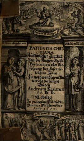 Patientia Christiana : Außfürlicher Tractat Von der Kirchen Christi Persecution oder Verfolgung bey diesen betrübten Zeiten