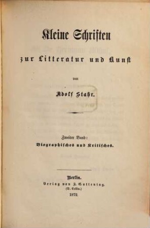 Kleine Schriften zur Litteratur und Kunst. 2, Biographisches und Kritisches