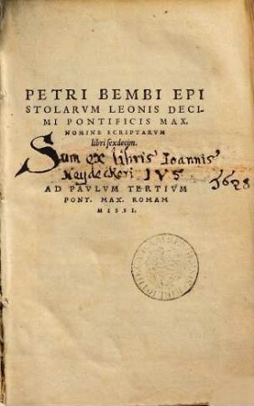 Petri Bembi Epistolarvm Leonis Decimi Pontificis Max. Nomine Scriptarum libri sexdecim : ad Pavlvm Tertivm Pont. Max. Romam Missi