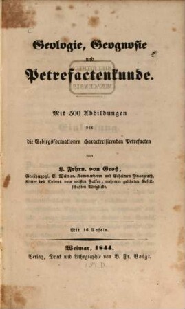 Geologie, Geognosie und Petrefactenkunde : mit 500 Abbildungen der die Gebirgsformationen characterisirenden Petrefacten ; mit 16 Tafeln