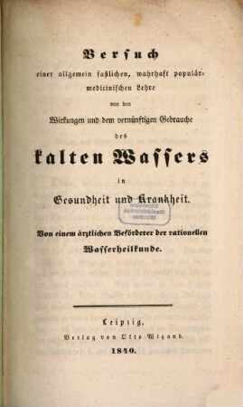 Versuch einer allgemein faßlichen, wahrhaft populär-medicinischen Lehre von den Wirkungen und vernünftigen Gebrauche des kalten Wassers in Gesundheit und Krankheit