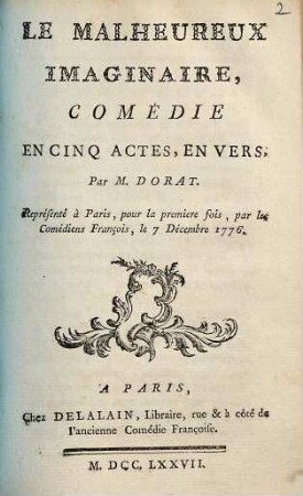 La Malheureux Imaginaire : Comédie En Cinq Actes, En Vers ; Représenté à Paris, pour la première fois, par les Comédiens François, le 7. Décembre 1776