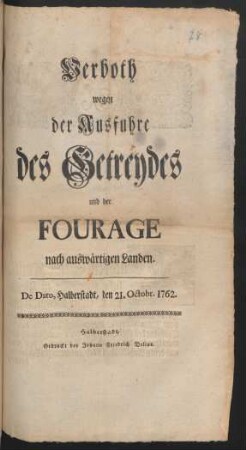 Verboth wegen der Ausfuhre des Getreydes und der Fourage nach auswärtigen Landen : De Dato, Halberstadt, den 21. Octobr. 1762