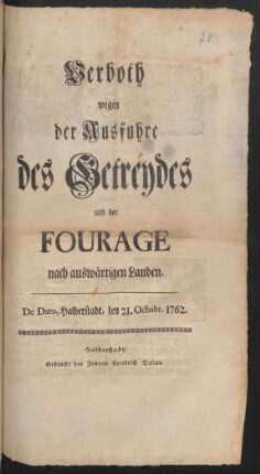 Verboth wegen der Ausfuhre des Getreydes und der Fourage nach auswärtigen Landen : De Dato, Halberstadt, den 21. Octobr. 1762