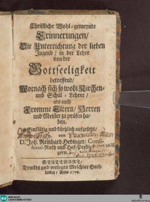 Christliche wohlgemeinte Erinnerungen : die Unterrichtung der lieben Jugend in der Lehre von der Gottseligkeit betreffend