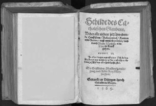 Schildt des Catholischen Glaubens : Wider alle andere jetzschwebende Confeßion, Bekanntnuß, Rotten vnd Secten vast nutzlich zu lesen