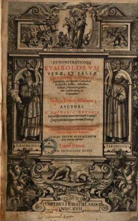 Demonstrationes Symbolorum Verae, Et Falsae Religionis Adversvs praecipuos, ac vigentes Catholicae Religionis hostes, Aatheistas, Judaeos, Haereticos, praesertim Lutheranos & Calvinistas : In duos tomos distributae, 1
