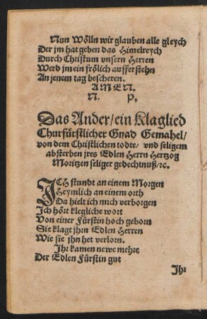 Das Ander/ ein Klaglied || Churfürstlicher Gnad Gemahel/ || von dem Christlichen todte/ vnd seligem || absterben jres Edlen Herrn Hertzog || Moritzen seliger gedechtnuß/ [et]c. ||