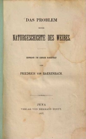 Das Problem einer Naturgeschichte des Weibes : Historisch und Kritisch dargestellt von Friedrich von Baerenbach