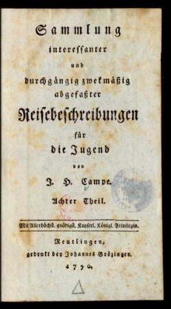 Theil 8: Sammlung interessanter und durchgängig zwekmäßig abgefaßter Reisebeschreibungen für die Jugend