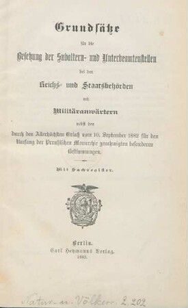 Grundsätze für die Besetzung der Subaltern- und Unterbeamtenstellen bei den Reichs- und Staatsbehörden mit Militäranwärtern : nebst den durch den Allerhöchsten Erlaß vom 10. September 1882 für den Umfang der Preußischen Monarchie genehmigten besonderen Bestimmungen ; mit Sachregister