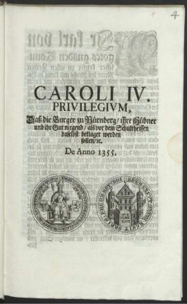 Caroli IV. Privilegivm, Daß die Burger zu Nürnberg, ihre Hübner und ihr Gut nirgend, als vor dem Schultheissen daselbst beklaget werden sollen, [et]c. : De Anno 1355