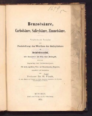 Benzoësäure, Carbolsäure, Salicylsäure, Zimmetsäure : vergleichende Versuche zur Feststellung des Werthes der Salicylsäure als Desinfectionsmittel, in's Besondere als Pilz- und Hefengift, sowie zur Begründung einer Desinfectionstheorie ; für Aerzte, Apotheker, Wein- und Bierproducenten, Droguisten