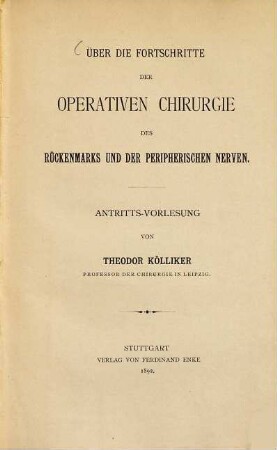 Über die Fortschritte der operativen Chirurgie des Rückenmarks und der peripherischen Nerven : Antritts-Vorlesung