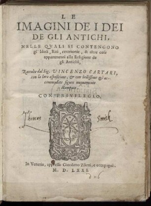 Le Imagini De I Dei De Gli Antichi, Nelle Quali Si Contengono gl'Idoli, Riti, ceremonie, & altre cose appartenenti alla Religione de gli Antichi