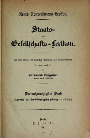 Neues Conversations-Lexikon : Staats- und Gesellschafts-Lexikon. In Verbindung mit deutschen Gelehrten und Staatsmännern hg. von Herrmann Wagener. 23