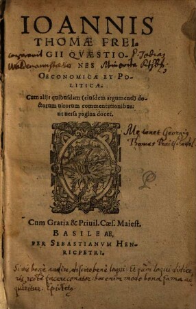 Ioannis Thomae Freigii Quaestiones oeconomicae et politicae : cum aliis quibusdam (eiusdem argumenti) doctorum virorum commentationibus ...
