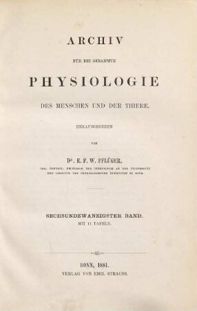 Archiv für die gesamte Physiologie des Menschen und der Thiere. 26. 1881