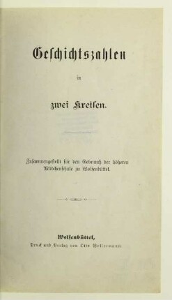 Geschichtszahlen in zwei Kreisen : zusammengestellt für den Gebrauch der höheren Mädchenschule zu Wolfenbüttel