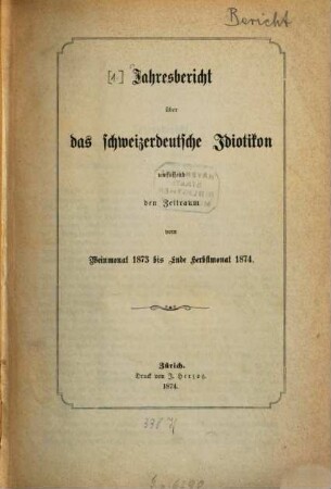 Jahresbericht über das Schweizerdeutsche Idiotikon. 1873/74. - 1874