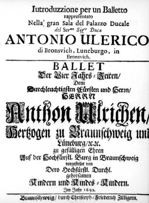Iutroduzzione [!] per un Balletto rappresentato Nella' gran Sala del Palazzo Ducale del Ser[enissi]mo Sig[no]re. Duca Antnio Ulerico, di Bronsvich, Luneburgo, in Bronsvich