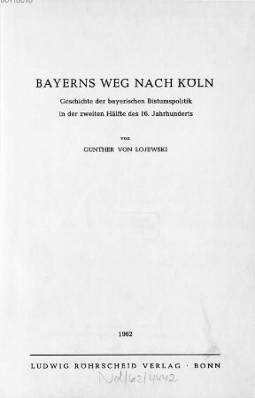 Bayerns Weg nach Köln : Geschichte der bayerischen Bistumspolitik in der zweiten Hälfte des 16. Jahrhunderts