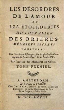 Les Désordres De L'Amour, Ou Les Étourderies Du Chevalier Des Brières : Mémoires Secrets Contentant Des Anecdotes historiques sur les glorieuses Campagnes de Louis XIV. & de Louis XV, 1