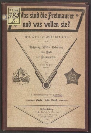 Was sind die Freimaurer und was wollen sie? : ein Wort zur Wehr und Lehr über Ursprung, Wesen, Bedeutung und Ziele der Freimaurerei