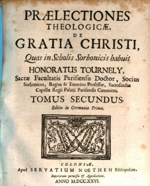 Praelectiones Theologicæ De Gratia Christi : Quas in Scholis Sorbonicis habuit, Tomus Secundus
