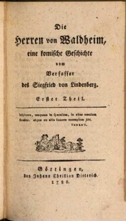 Komische Romane aus den Papieren des braunen Mannes und des Verfassers des Siegfried von Lindenberg. 1, Welcher den ersten und zweyten Theil der Waldheime enthält