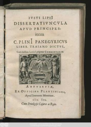 Ivsti Lipsi[i] Dissertativncvla Apvd Principes: item C. PlinI Panegyricvs Liber Traiano Dictvs, Cum eiusdem LipsI perpetuo Commentario