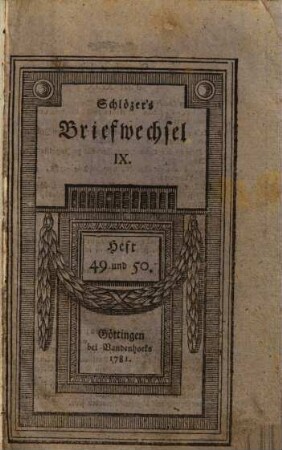 August Ludwig Schlözer's ... Briefwechsel meist historischen und politischen Inhalts. 9, Heft XLIX - LIV, 1781, b.