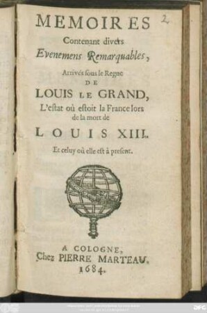 Memoires Contenant divers Evenemens Remarquables, Arrivés sous le Regne De Louis Le Grand, L' estat où estoit la France lors de la mort de Louis XIII. Et celuy où elle est à present