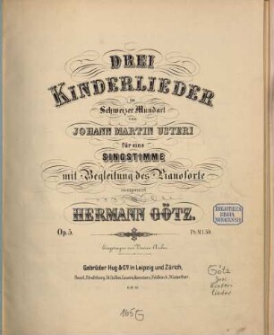 Drei Kinderlieder in Schweizer Mundart : von Joh. M. Usteri ; für 1 Singstimme mit Begl. d. Pianoforte ; op. 5