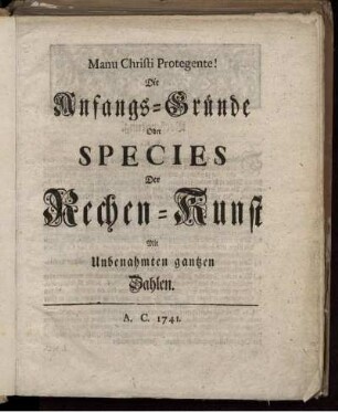 Die Anfangs - Gründe oder Species der Rechenkunst.