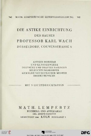 Nr. 342: Math. Lempertz'sche Kunstversteigerung: Die antike Einrichtung des Hauses Professor Karl Wach, Düsseldorf, Couvenstrasse 6 : antikes Mobiliar und Kunstgewerbe, deutsche und Delfter Fayencen, Beleuchtungskörper, Gemälde neuzeitlicher Meister, Orientteppiche ; [Versteigerung: 22. Oktober 1932]
