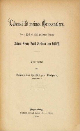 Lebensbild meines Großvaters, des in Rußland 1812 gefallenen Majors Johann Georg David Freiherrn v. Tröltsch : Bearb.