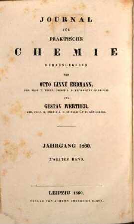 Journal für praktische Chemie : practical applications and applied chemistry ; covering all aspects of applied chemistry. 80. 1860