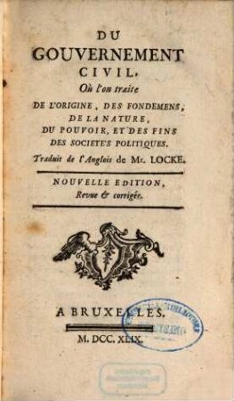 Du Gouvernement Civil : Où l'on traite De L'Origine, Des Fondemens, De La Nature, Du Pouvoir, Et Des Fins Des Sociétés Politiques